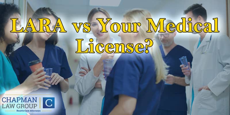 Medical Staff talking about Hiring a LARA Defense Attorney, with text saying "LARA vs Your Medical License"